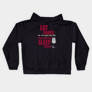 My 2021 daily routine, eat, poops, play with my cat, sleep, repeat Kids Hoodie